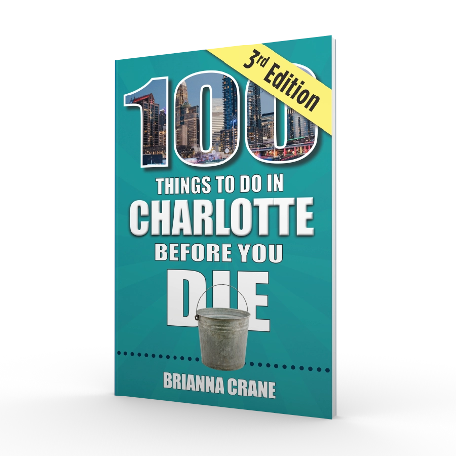 100 Things to Do in Charlotte Before You Die, 3rd Edition